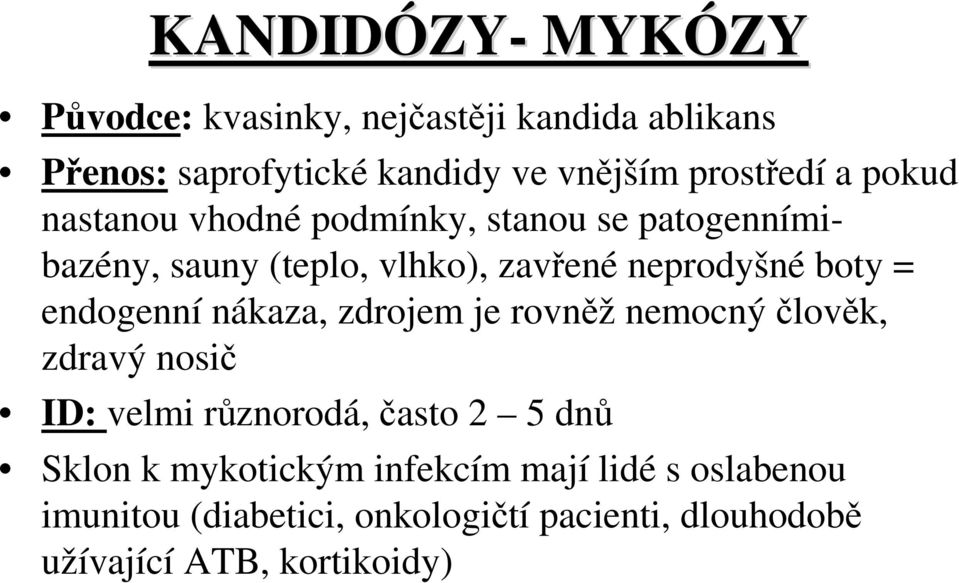 boty = endogenní nákaza, zdrojem je rovněž nemocný člověk, zdravý nosič ID: velmi různorodá, často 2 5 dnů Sklon k