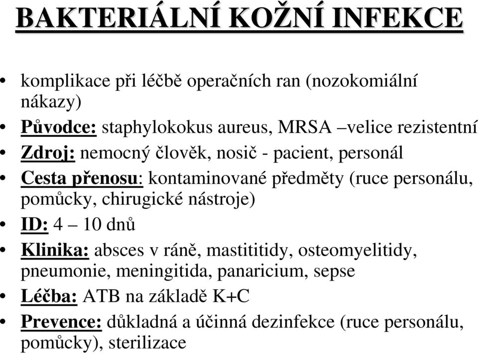 personálu, pomůcky, chirugické nástroje) ID: 4 10 dnů Klinika: absces v ráně, mastititidy, osteomyelitidy, pneumonie,