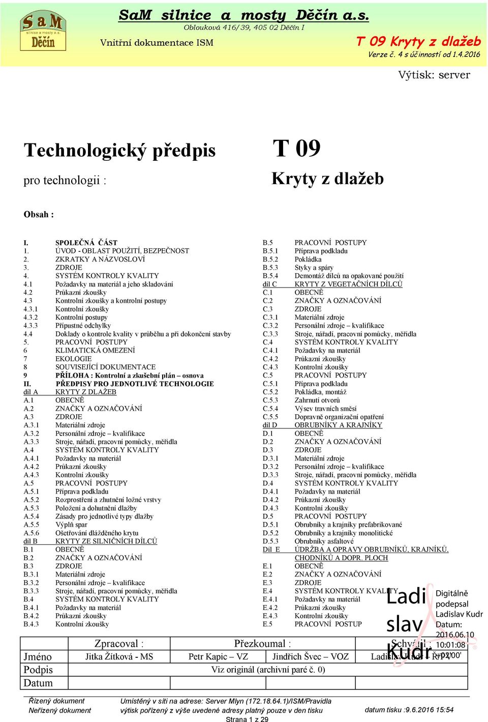 4 Doklady o kontrole kvality v průběhu a při dokončení stavby 5. PRACOVNÍ POSTUPY 6 KLIMATICKÁ OMEZENÍ 7 EKOLOGIE 8 SOUVISEJÍCÍ DOKUMENTACE 9 PŘÍLOHA : Kontrolní a zkušební plán osnova II.