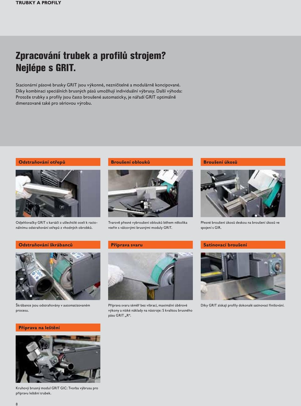 Další výhoda: Protože trubky a profily jsou často broušené automaticky, je nářadí GRIT optimálně dimenzované také pro sériovou výrobu.