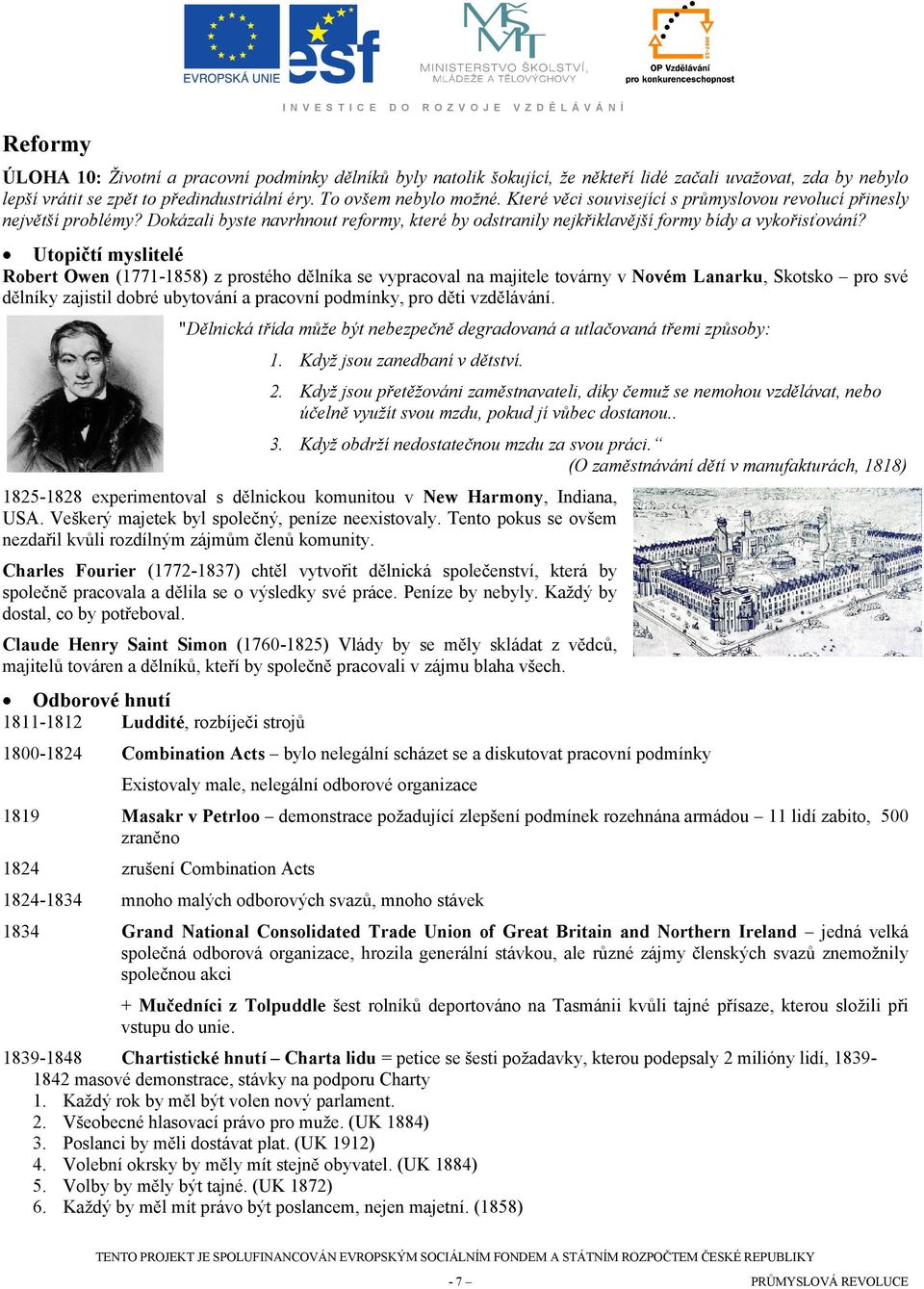 Utopičtí myslitelé Robert Owen (1771-1858) z prostého dělníka se vypracoval na majitele továrny v Novém Lanarku, Skotsko pro své dělníky zajistil dobré ubytování a pracovní podmínky, pro děti
