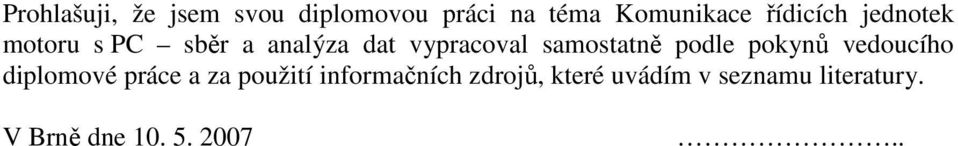 samostatně podle pokynů vedoucího diplomové práce a za použití