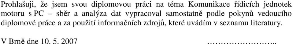 samostatně podle pokynů vedoucího diplomové práce a za použití