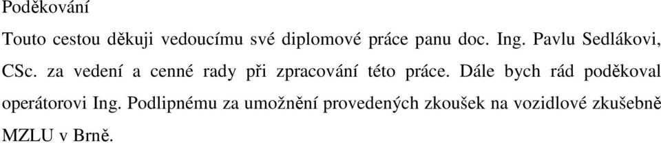 za vedení a cenné rady při zpracování této práce.