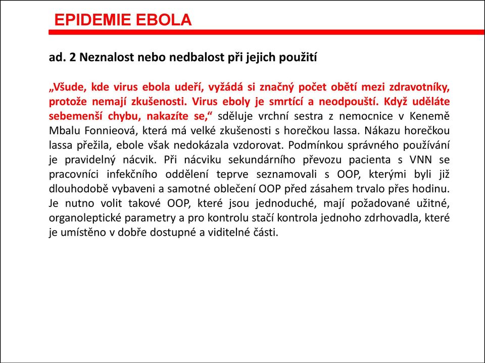 Nákazu horečkou lassa přežila, ebole však nedokázala vzdorovat. Podmínkou správného používání je pravidelný nácvik.