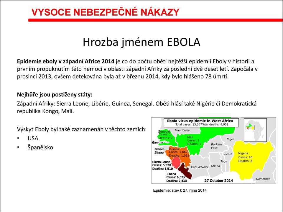 Započala v prosinci 2013, ovšem detekována byla až v březnu 2014, kdy bylo hlášeno 78 úmrtí.