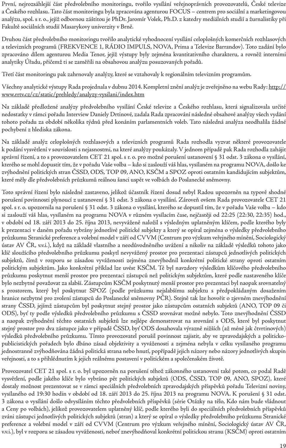 . Jaromír Volek, Ph.D. z katedry mediálních studií a žurnalistiky při Fakultě sociálních studií Masarykovy univerzity v Brně.