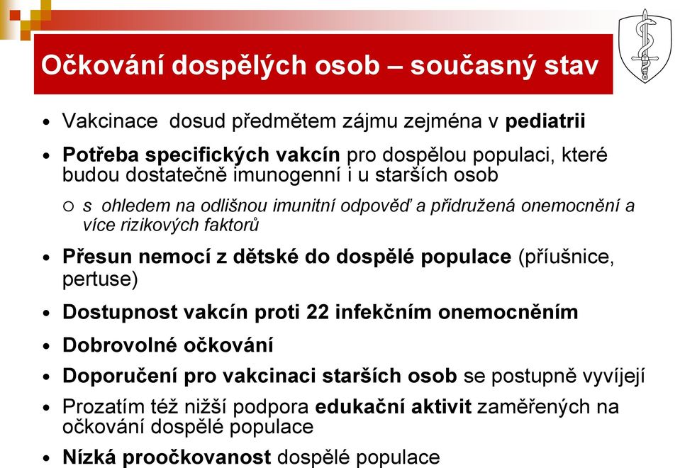 z dětské do dospělé populace (příušnice, pertuse) Dostupnost vakcín proti 22 infekčním onemocněním Dobrovolné očkování Doporučení pro vakcinaci