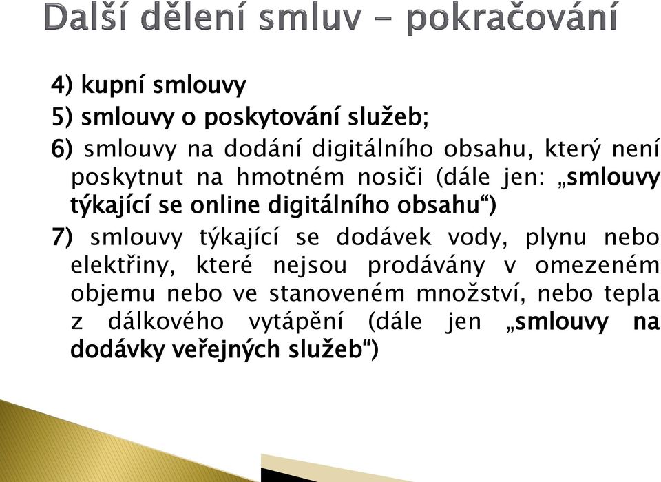 smlouvy týkající se dodávek vody, plynu nebo elektřiny, které nejsou prodávány v omezeném objemu