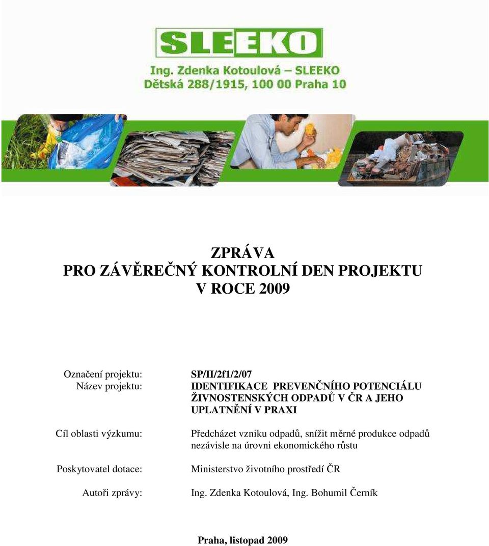 ODPADŮ V ČR A JEHO UPLATNĚNÍ V PRAXI Předcházet vzniku odpadů, snížit měrné produkce odpadů nezávisle na