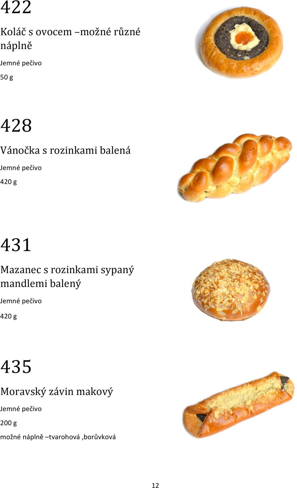 rozinkami sypaný mandlemi balený Jemné pečivo 420 g 435