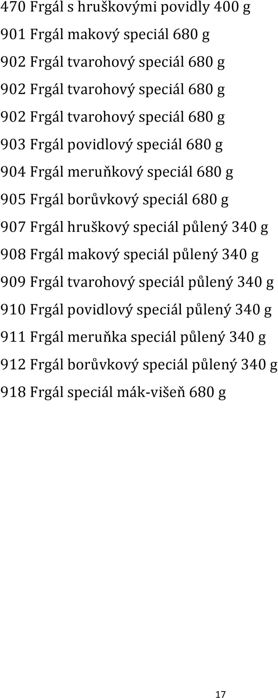 907 Frgál hruškový speciál půlený 340 g 908 Frgál makový speciál půlený 340 g 909 Frgál tvarohový speciál půlený 340 g 910 Frgál