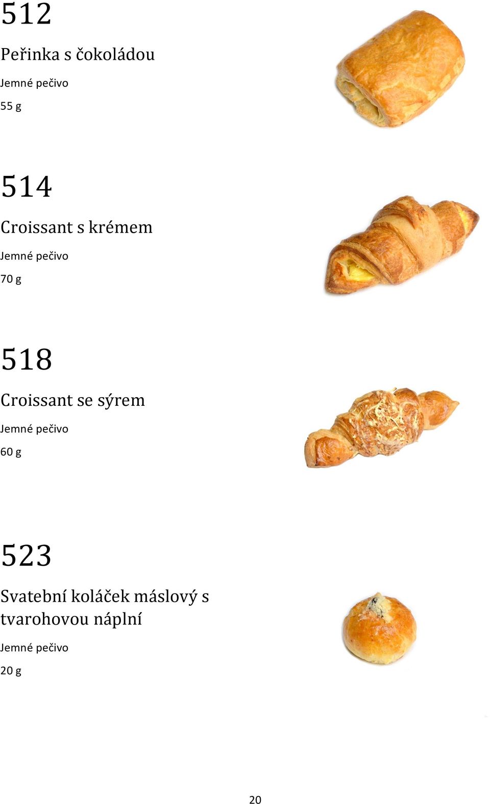 Croissant se sýrem 60 g 523