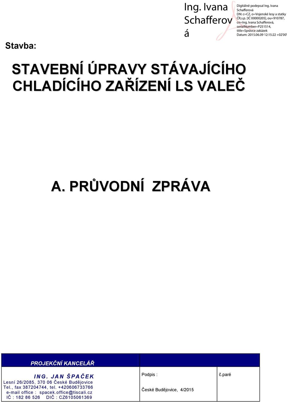 J A N Š P A Č E K Lesní 26/2085, 370 06 České Budějovice Tel.