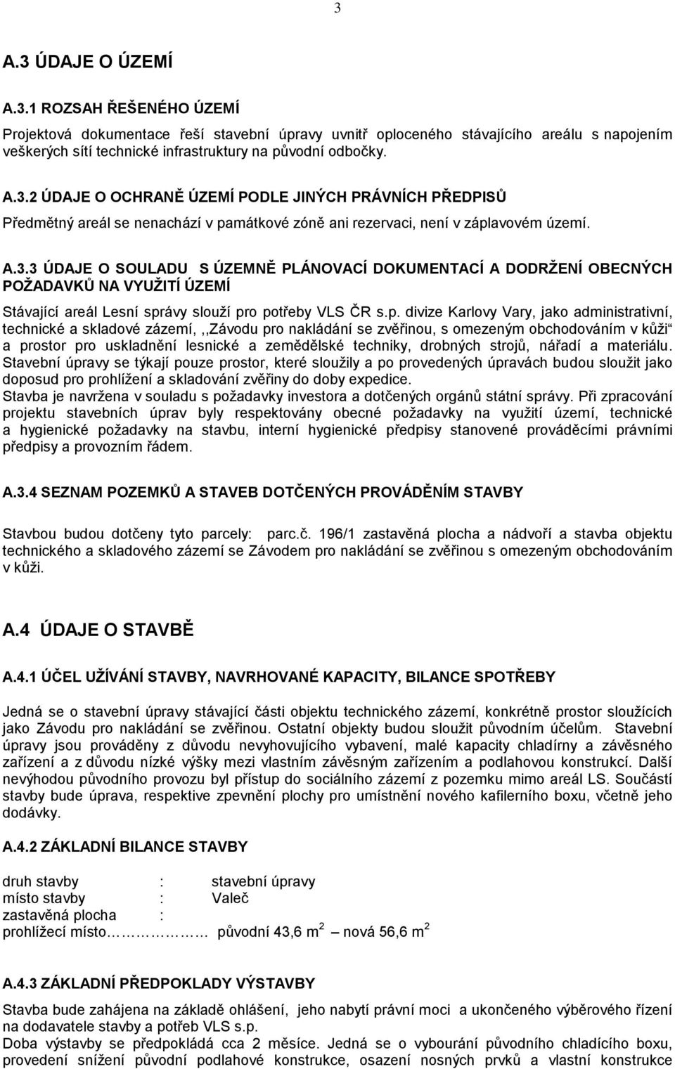 p. divize Karlovy Vary, jako administrativní, technické a skladové zázemí,,,závodu pro nakládání se zvěřinou, s omezeným obchodováním v kůži a prostor pro uskladnění lesnické a zemědělské techniky,