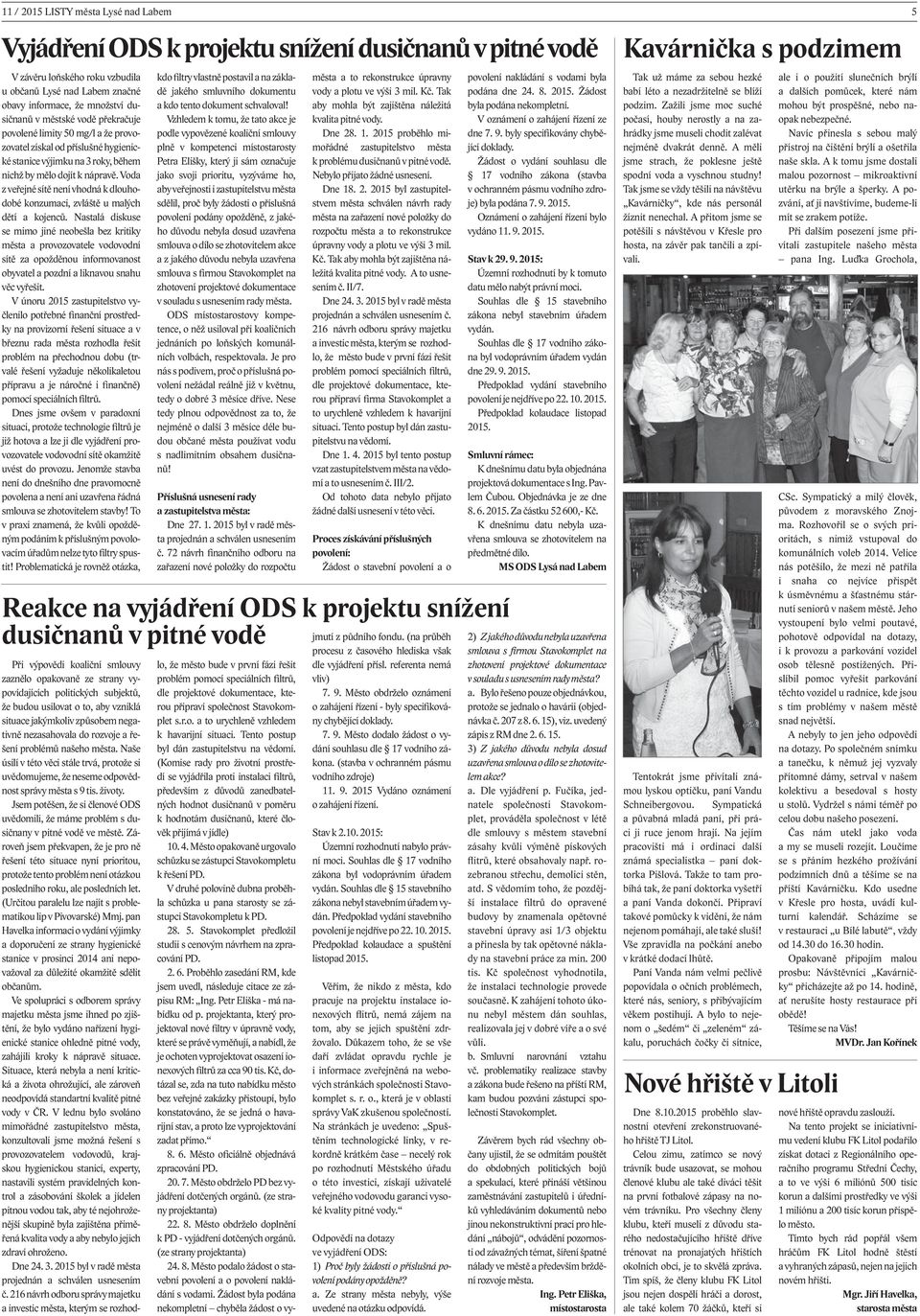 Voda z veřejné sítě není vhodná k dlouhodobé konzumaci, zvláště u malých dětí a kojenců.
