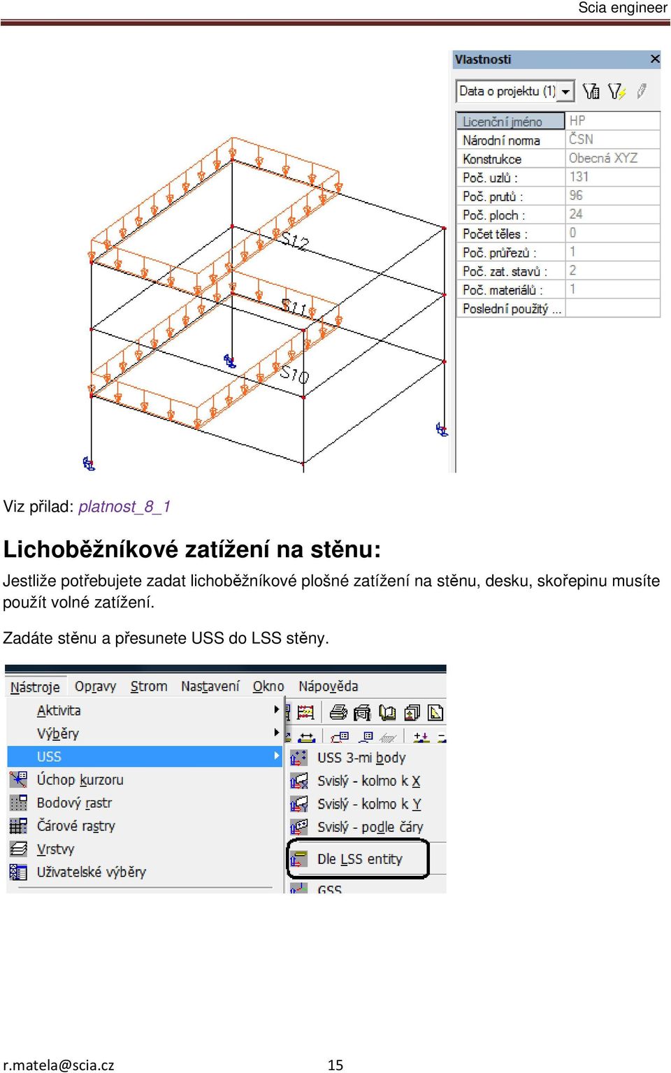 na stěnu, desku, skořepinu musíte použít volné zatížení.