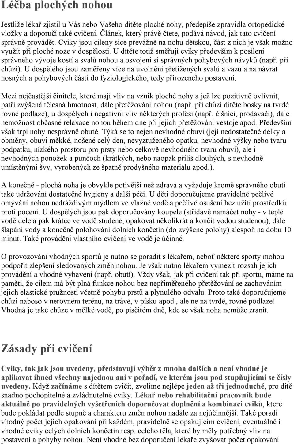 U dítěte totiž směřují cviky především k posílení správného vývoje kostí a svalů nohou a osvojení si správných pohybových návyků (např. při chůzi).