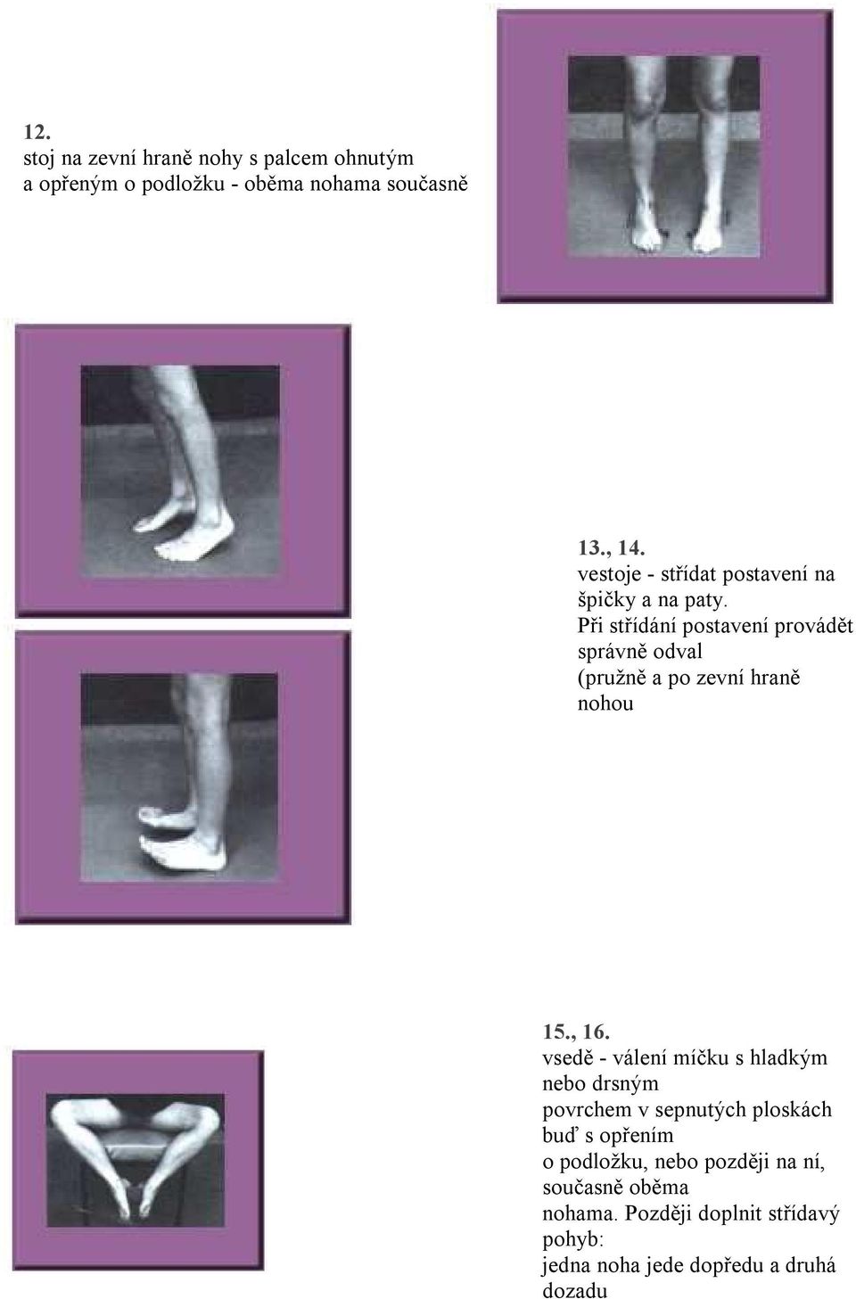 Při střídání postavení provádět správně odval (pružně a po zevní hraně nohou 15., 16.