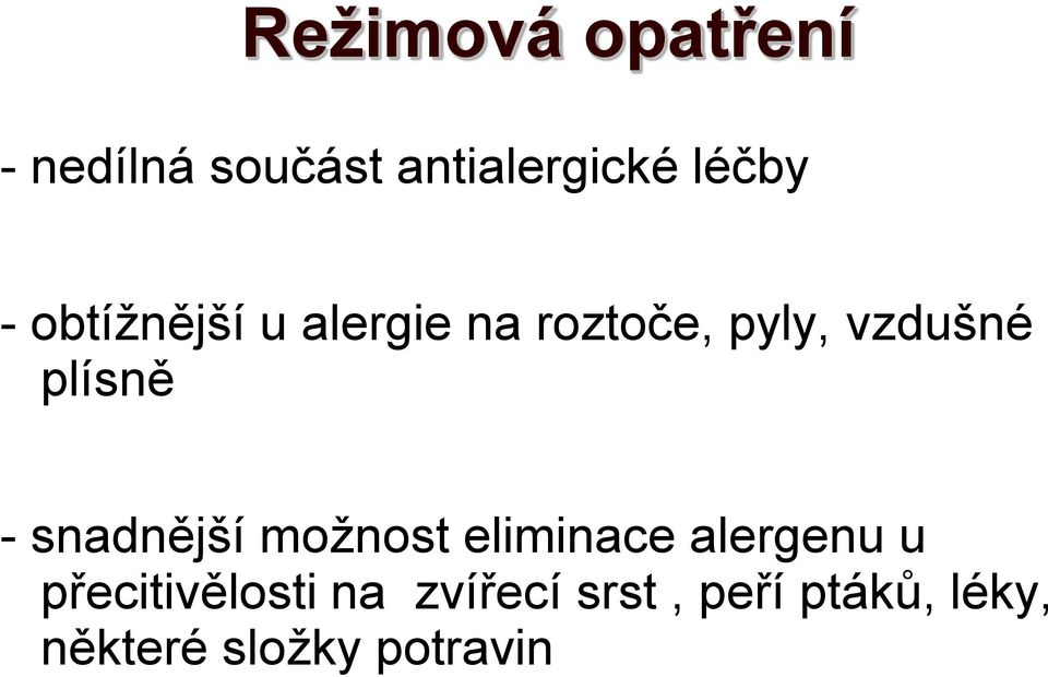 - snadnější možnost eliminace alergenu u přecitivělosti