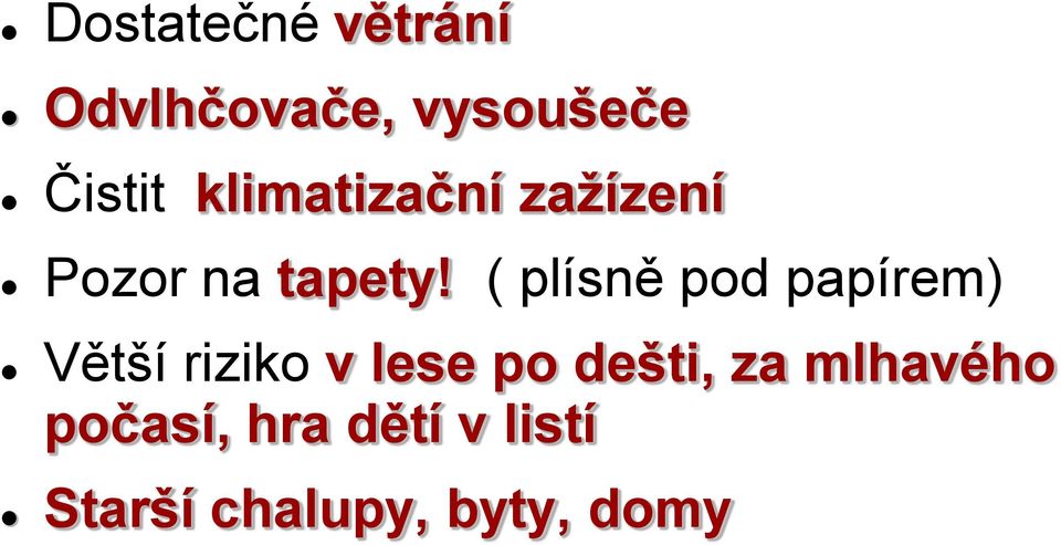 ( plísně pod papírem) Větší riziko v lese po