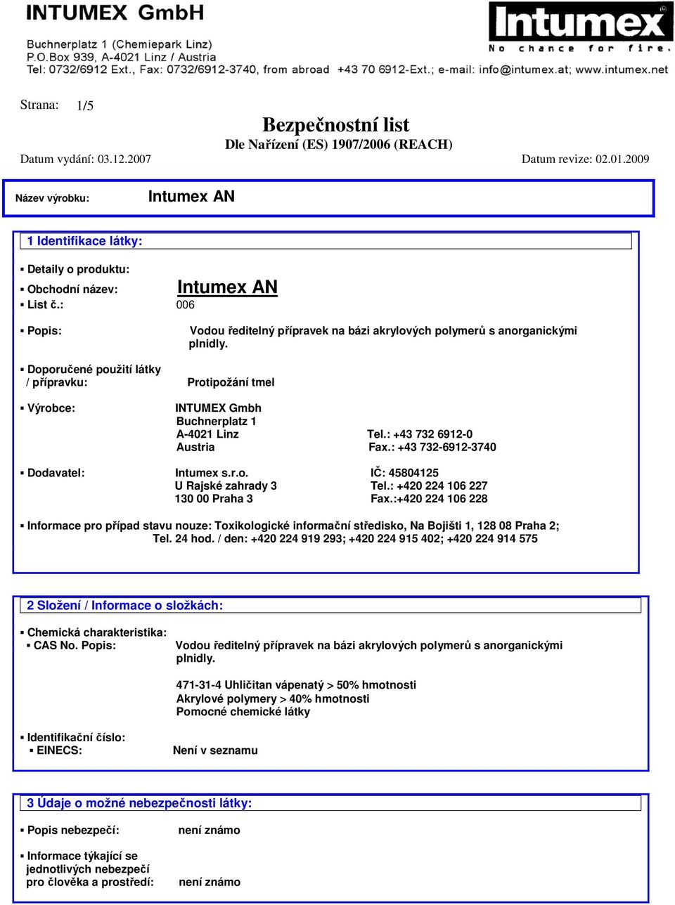 : +420 224 106 227 130 00 Praha 3 Fax.:+420 224 106 228 Informace pro případ stavu nouze: Toxikologické informační středisko, Na Bojišti 1, 128 08 Praha 2; Tel. 24 hod.