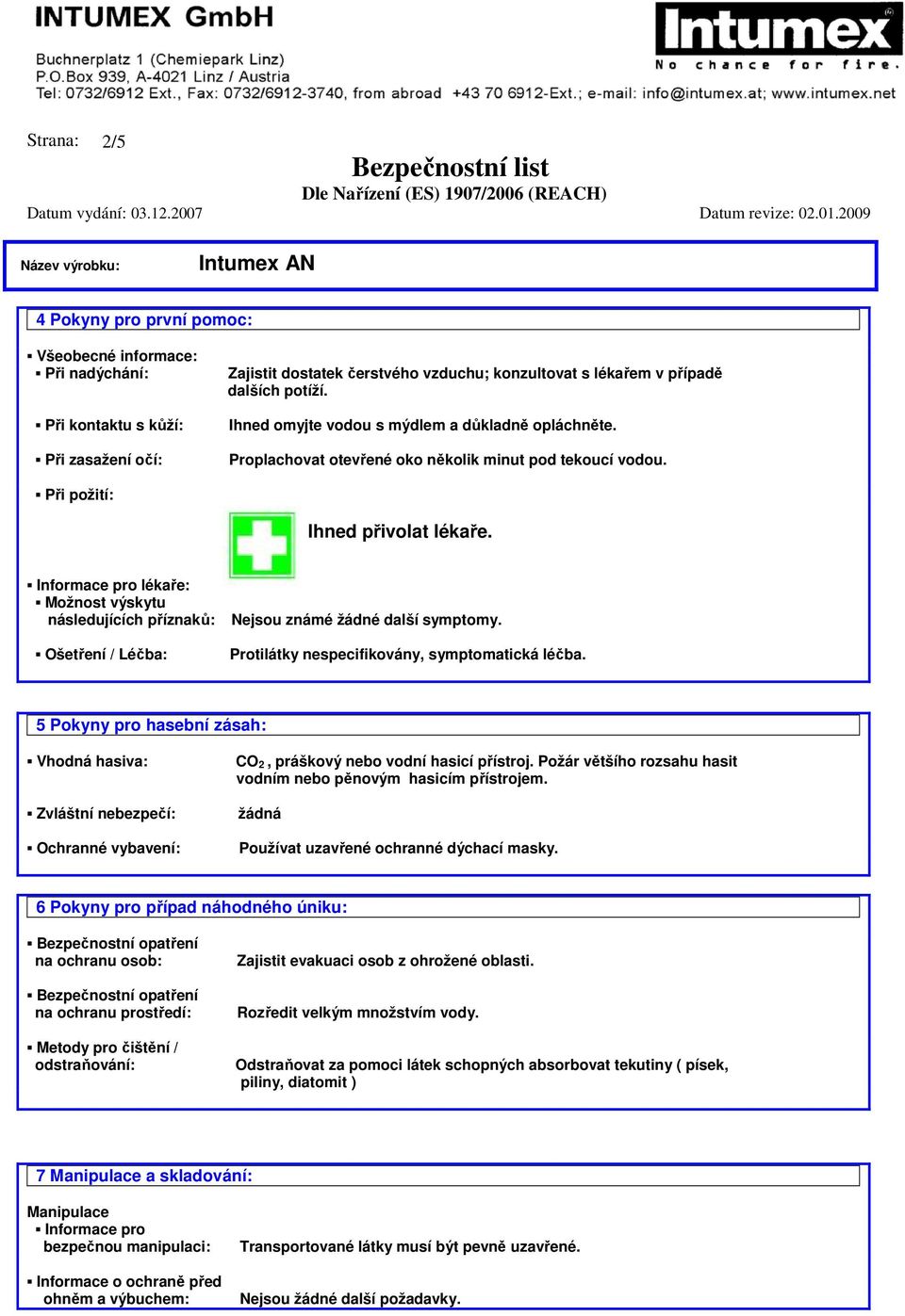 Informace pro lékaře: Možnost výskytu následujících příznaků: Ošetření / Léčba: Nejsou známé žádné další symptomy. Protilátky nespecifikovány, symptomatická léčba.