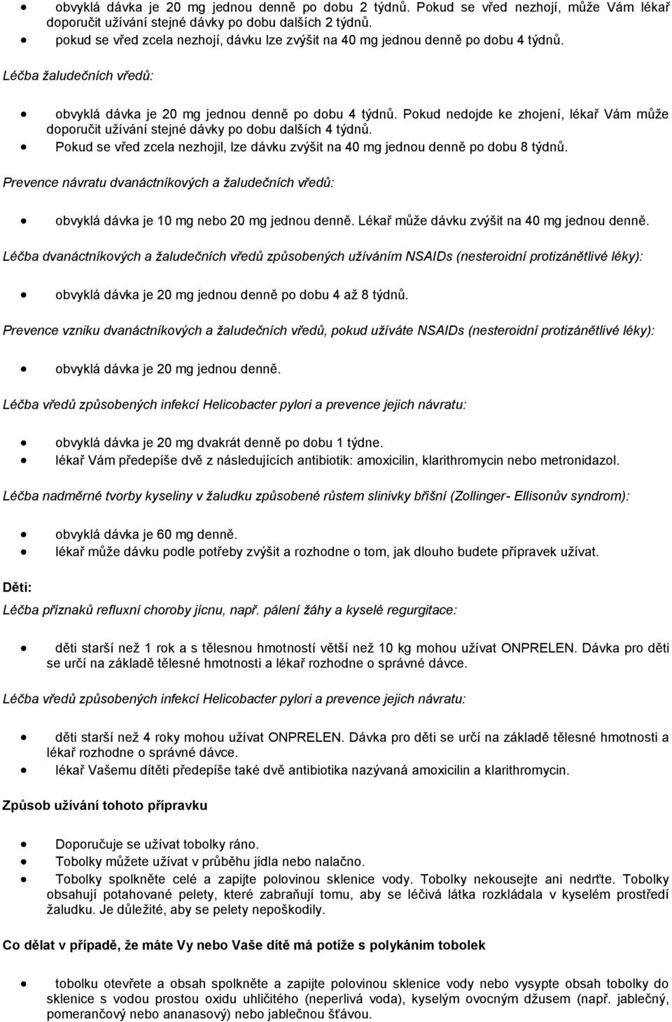 Pokud nedojde ke zhojení, lékař Vám může doporučit užívání stejné dávky po dobu dalších 4 týdnů. Pokud se vřed zcela nezhojil, lze dávku zvýšit na 40 mg jednou denně po dobu 8 týdnů.