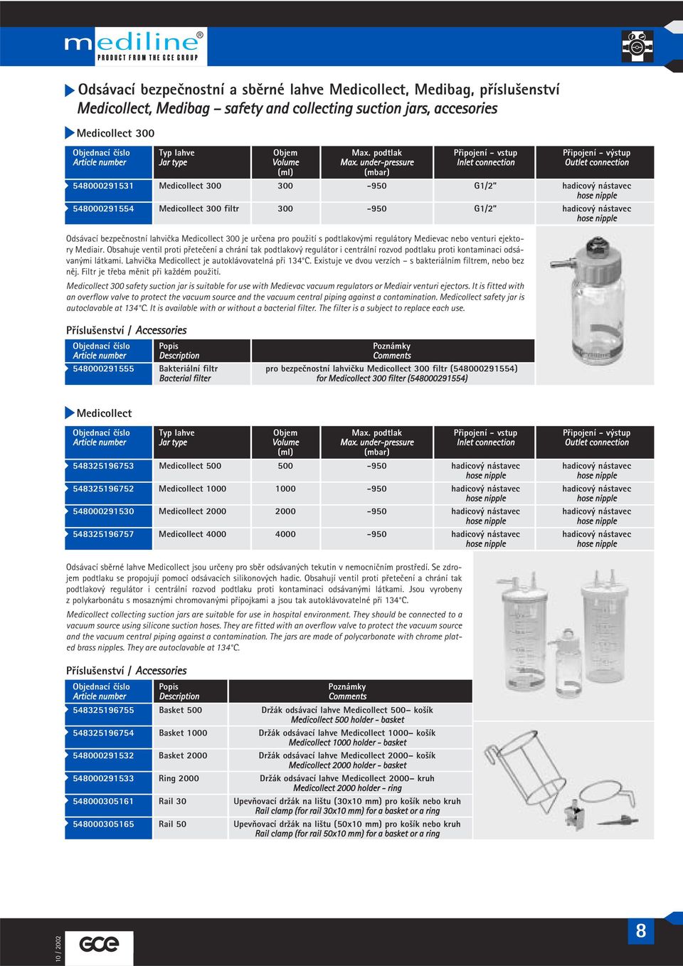 under-pressure Inlet connection Outlet connection (ml) (mbar) 54000291531 Medicollect 300 300-950 G1/2 hadicový nástavec 54000291554 Medicollect 300 filtr 300-950 G1/2 hadicový nástavec Odsávací