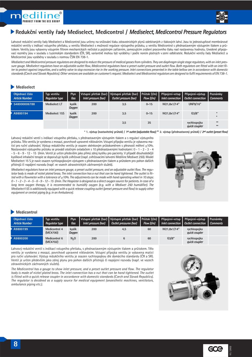Jsou to jednostupňové membránové redukční ventily s indikací vstupního přetlaku, u ventilu Mediselect s možností regulace výstupního průtoku, u ventilu Medicontrol s přednastaveným výstupním tlakem a