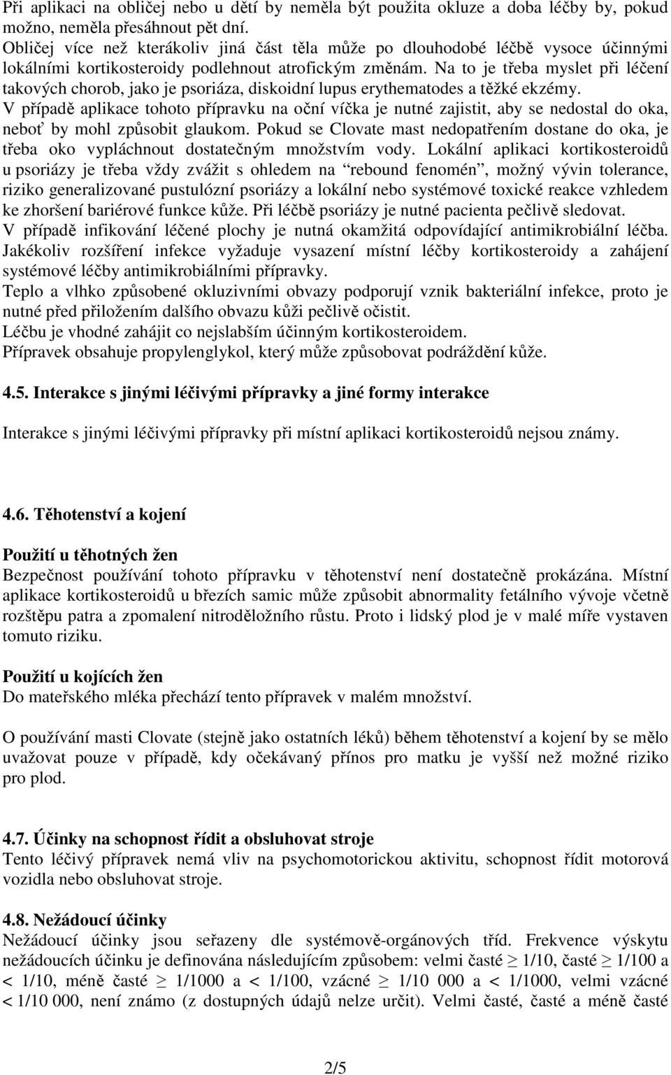 Na to je třeba myslet při léčení takových chorob, jako je psoriáza, diskoidní lupus erythematodes a těžké ekzémy.