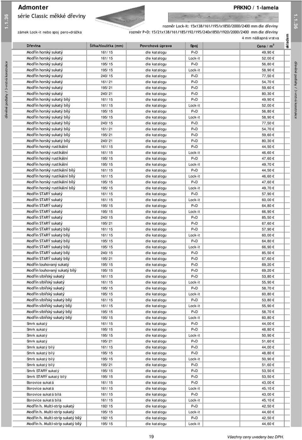 1.36 série Classic měkké dřeviny rozměr Lock-it: 15x138/161/195/x1850/2000/2400 mm dle dřeviny zámek Lock-it nebo spoj pero+drážka rozměr P+D: 15/21x138/161/185/192/195/240x1850/1920/2000/2400 mm dle