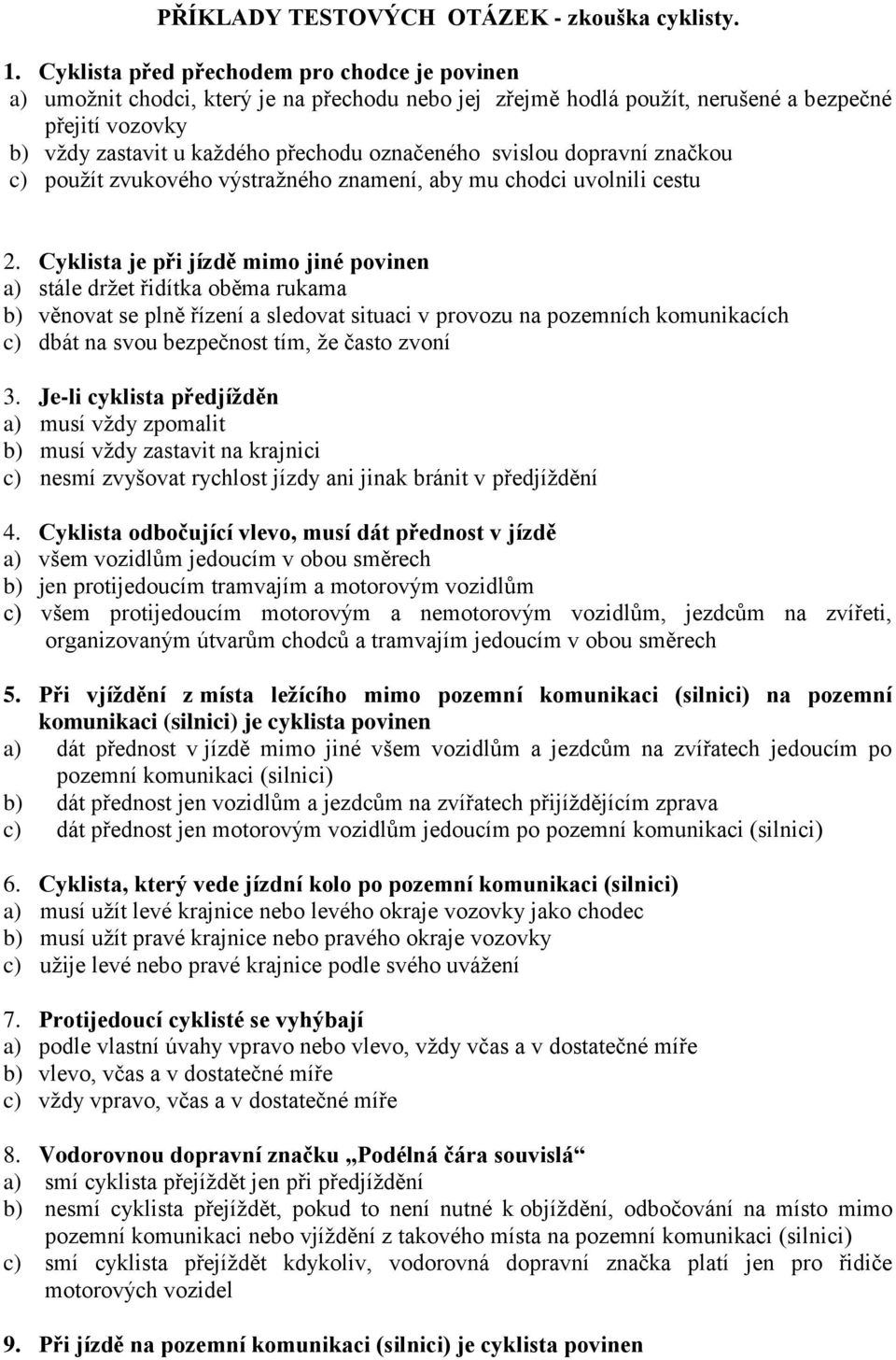 svislou dopravní značkou c) použít zvukového výstražného znamení, aby mu chodci uvolnili cestu 2.