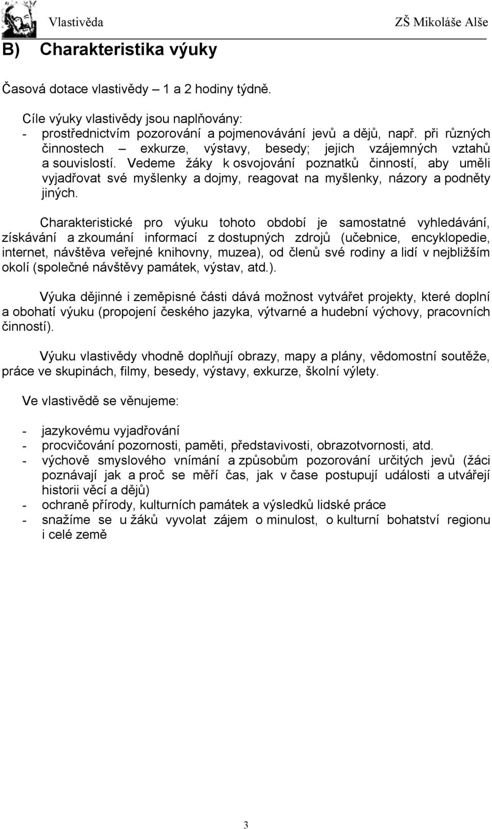 Vedeme žáky k osvojování poznatků činností, aby uměli vyjadřovat své myšlenky a dojmy, reagovat na myšlenky, názory a podněty jiných.