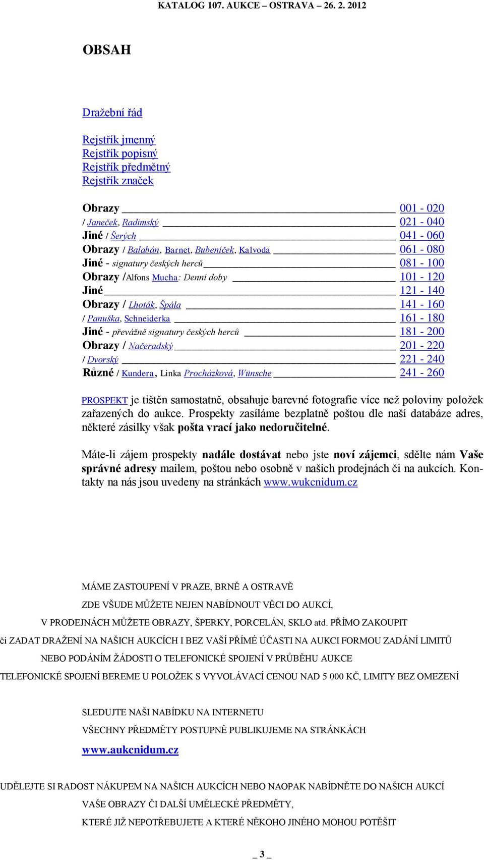 181-200 Obrazy / Načeradský 201-220 / Dvorský 221-240 Různé / Kundera, Linka Procházková, Wünsche 241-260 PROSPEKT je tištěn samostatně, obsahuje barevné fotografie více neţ poloviny poloţek