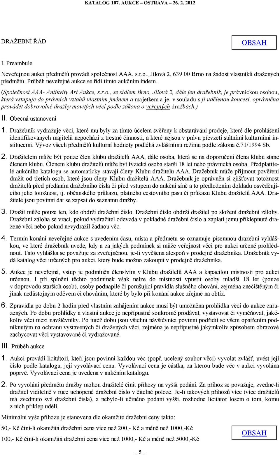 udělenou koncesí, oprávněna provádět dobrovolné dražby movitých věcí podle zákona o veřejných dražbách.) II. Obecná ustanovení 1.