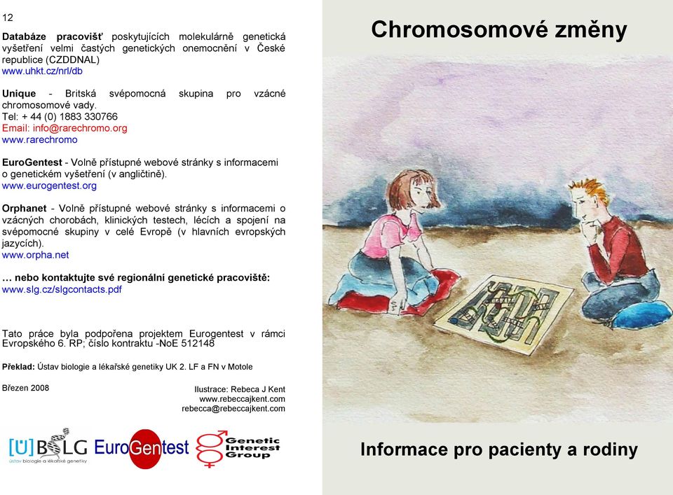 rarechromo EuroGentest - Volně přístupné webové stránky s informacemi o genetickém vyšetření (v angličtině). www.eurogentest.