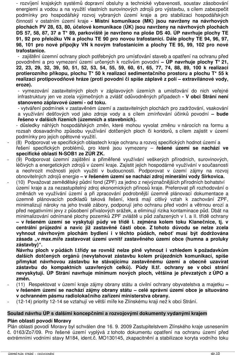 komunikace (ÚK) jsou navrženy na návrhových plochách DS 57, 58, 87, 37 a T* 89, parkoviště je navrženo na ploše DS 40.