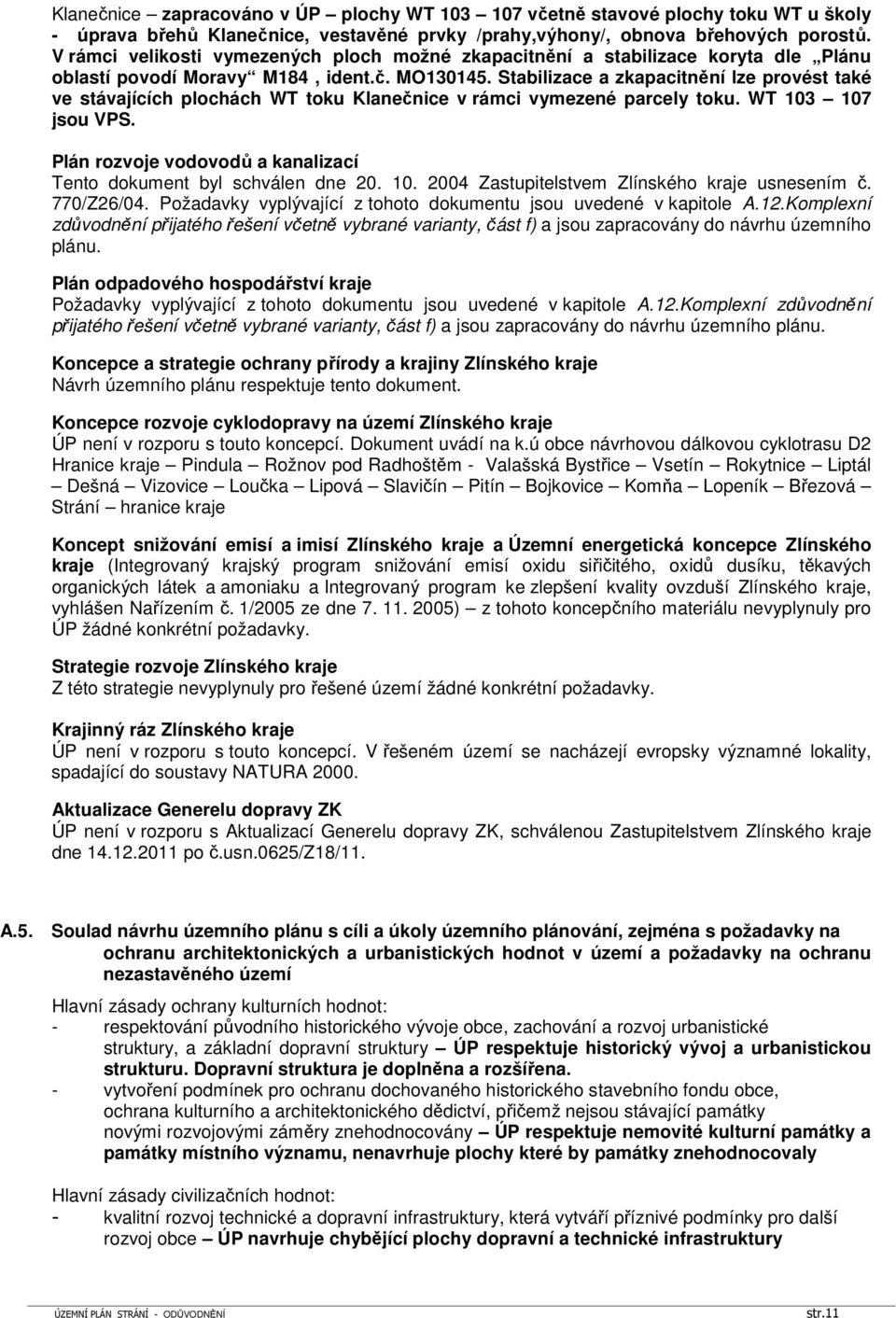 Stabilizace a zkapacitnění lze provést také ve stávajících plochách WT toku Klanečnice v rámci vymezené parcely toku. WT 103 107 jsou VPS.