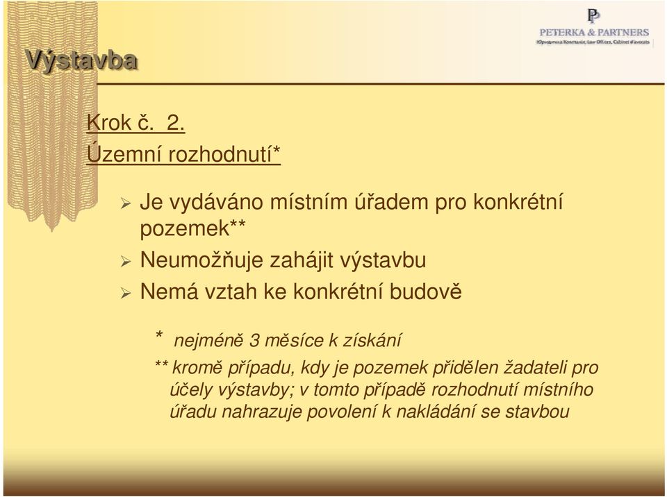 zahájit výstavbu Nemá vztah ke konkrétní budově * nejméně 3 měsíce k získání **