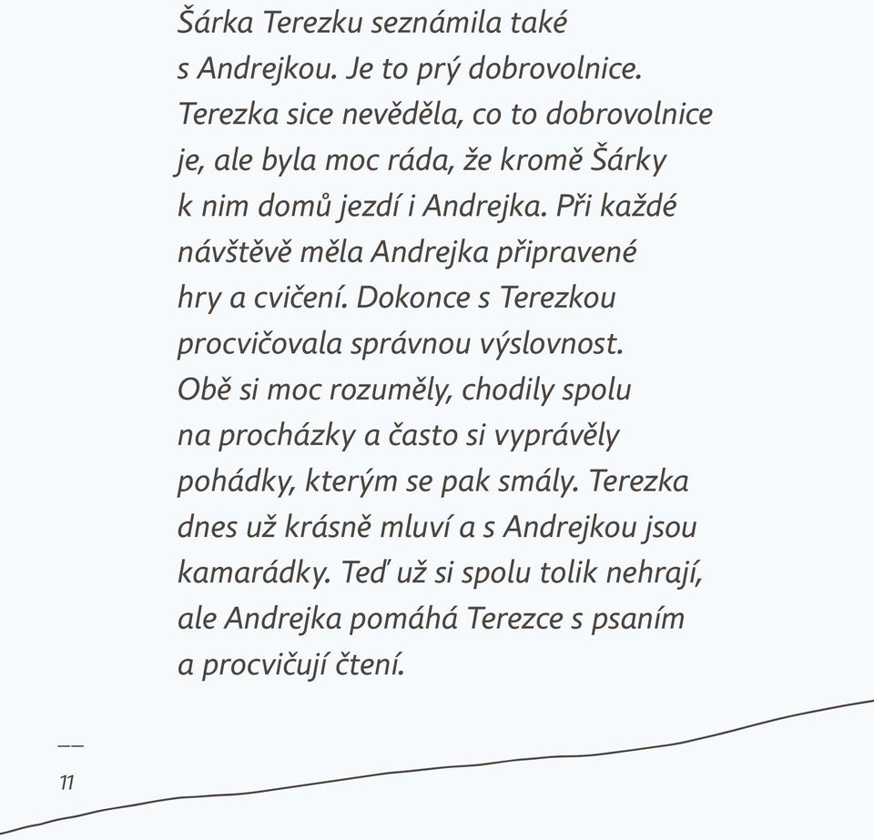 Při každé návštěvě měla Andrejka připravené hry a cvičení. Dokonce s Terezkou procvičovala správnou výslovnost.