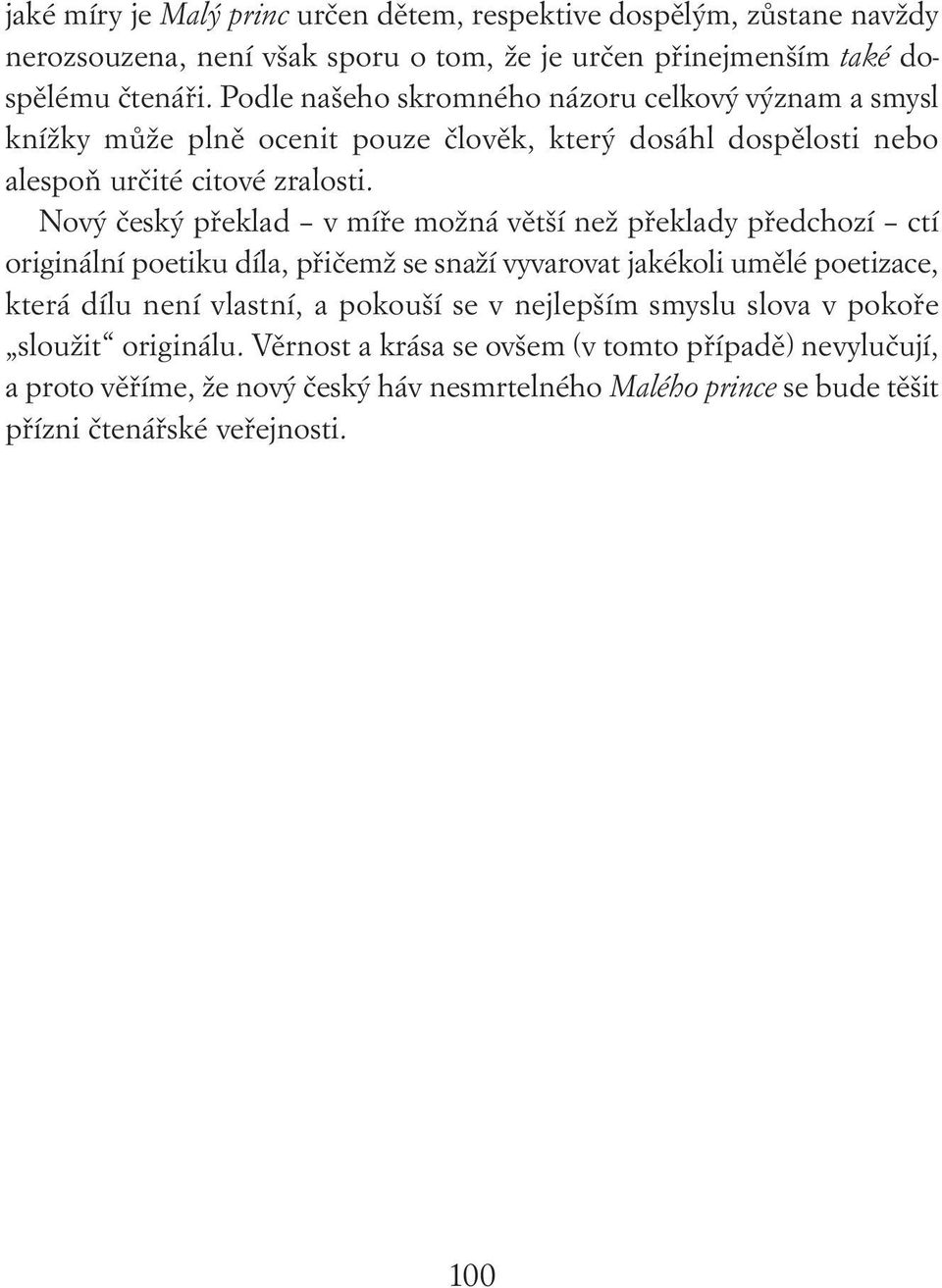 Nový český překlad v míře možná větší než překlady předchozí ctí originální poetiku díla, přičemž se snaží vyvarovat jakékoli umělé poetizace, která dílu není vlastní, a pokouší