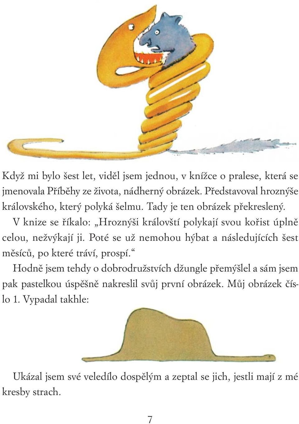 V knize se říkalo: Hroznýši královští polykají svou kořist úplně celou, nežvýkají ji.