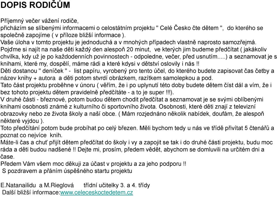 Pojďme si najít na naše děti každý den alespoň 20 minut, ve kterých jim budeme předčítat ( jakákoliv chvilka, kdy už je po každodenních povinnostech - odpoledne, večer, před usnutím.