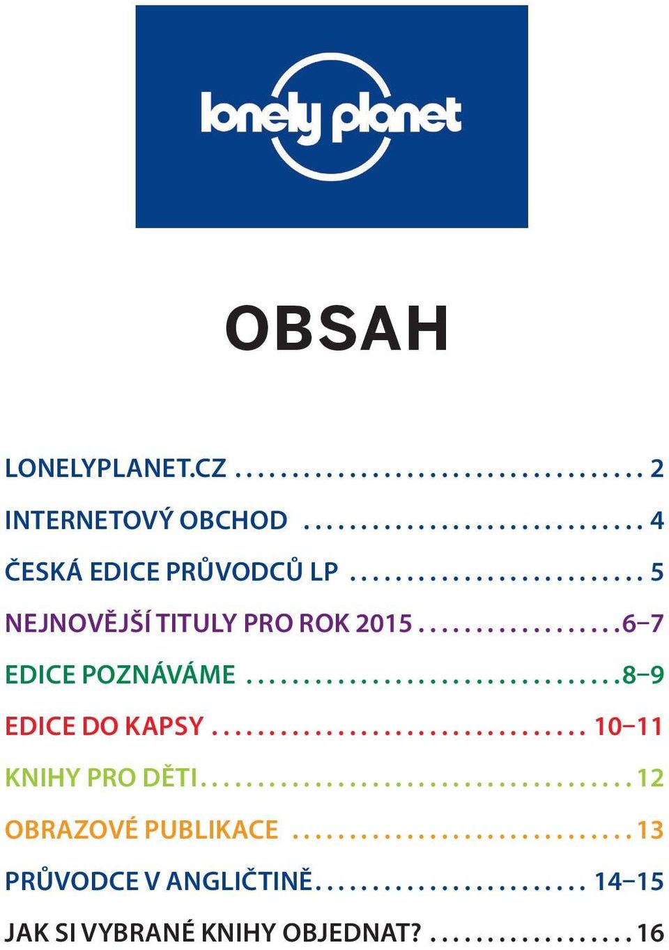 ..6 7 Edice Poznáváme...8 9 Edice Do kapsy...10 11 Knihy pro děti.