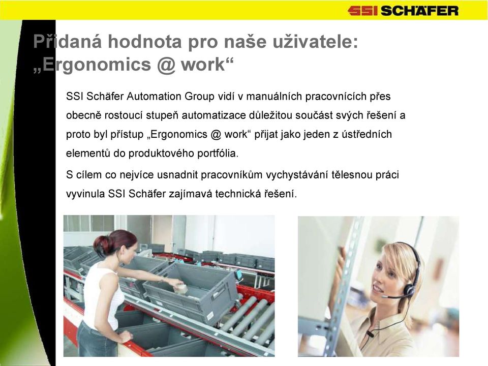 přístup Ergonomics @ work přijat jako jeden z ústředních elementů do produktového portfólia.