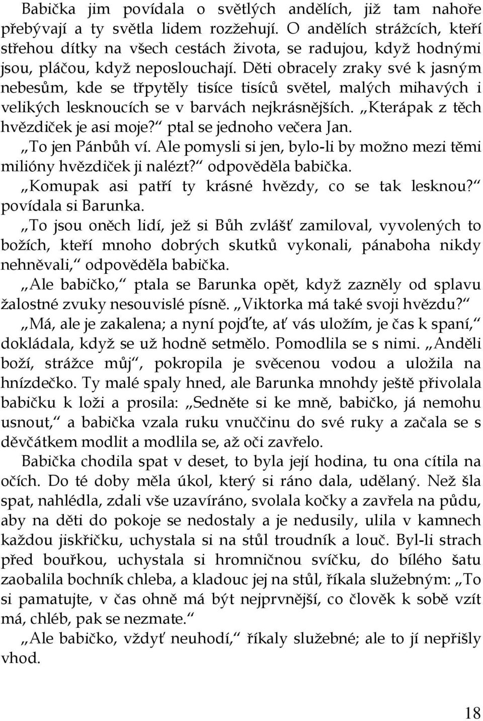 Děti obracely zraky své k jasným nebesům, kde se třpytěly tisíce tisíců světel, malých mihavých i velikých lesknoucích se v barvách nejkrásnějších. Kterápak z těch hvězdiček je asi moje?