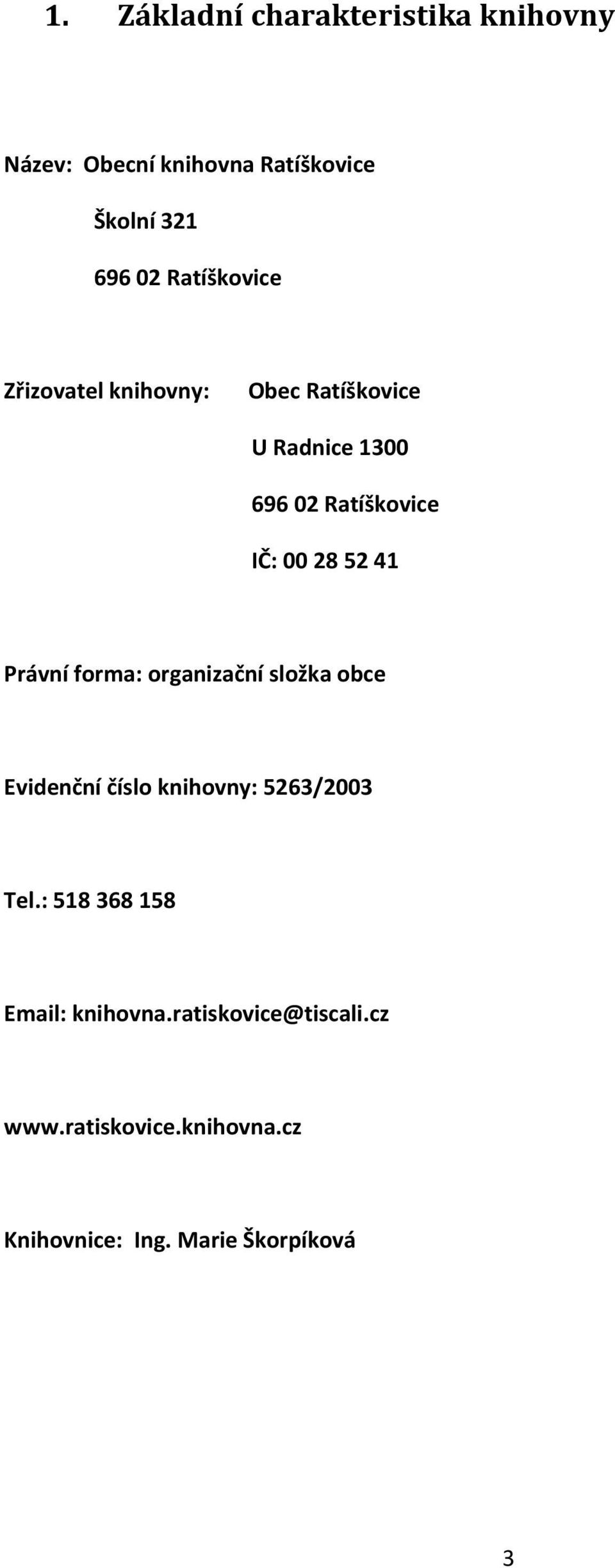 52 41 Právní forma: organizační složka obce Evidenční číslo knihovny: 5263/2003 Tel.