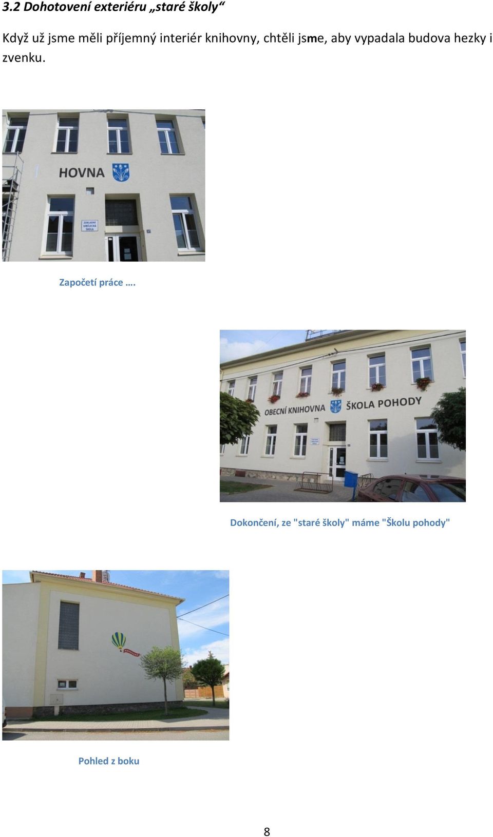vypadala budova hezky i zvenku. Započetí práce.