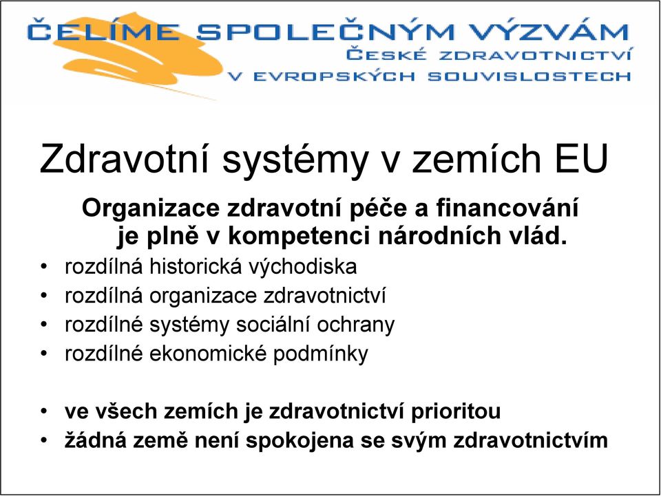 rozdílná historická východiska rozdílná organizace zdravotnictví rozdílné systémy